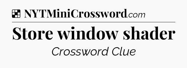 Solution: Store window shader - NYT Crossword