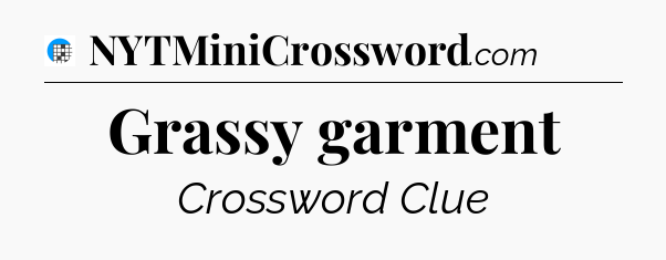 Grassy garment Crossword Clue