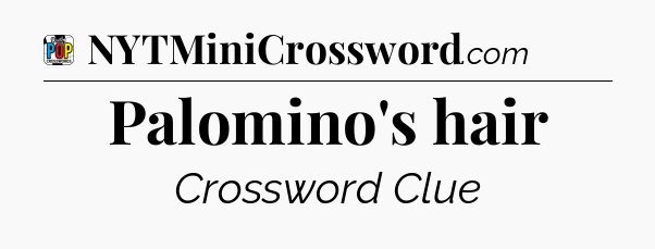Palomino's hair Crossword Clue