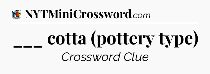 ___ cotta (pottery type) Crossword Clue