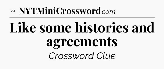 Like some histories and agreements - WSJ Crossword