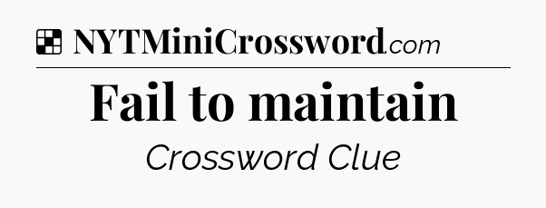 Solution: Fail to maintain - NYT Crossword