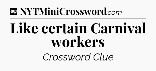 Like certain Carnival workers Crossword Clue