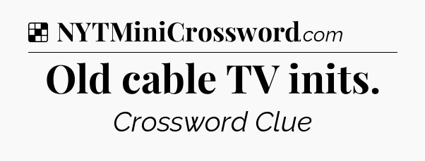 Solution: Old cable TV inits - NYT Crossword