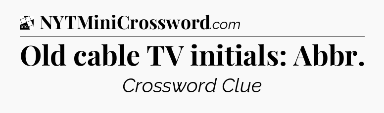 Old cable TV initials: Abbr - Daily Themed Classic Crossword