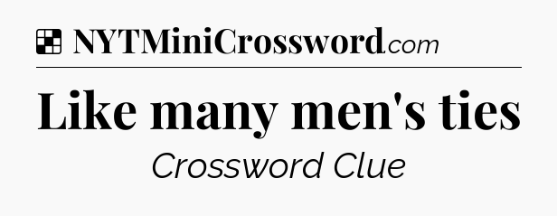 Solution: Like many men's ties - NYT Crossword