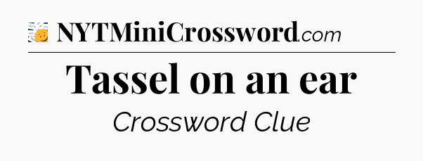 Tassel on an ear - 7 Little Words