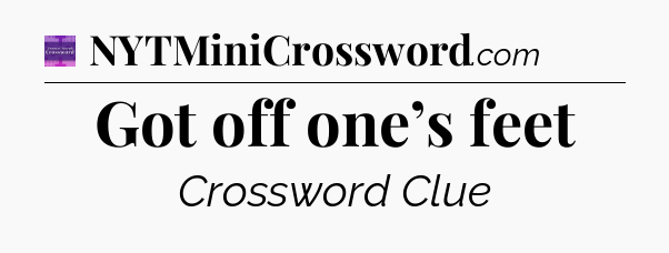Got off one’s feet - Thomas Joseph Crossword