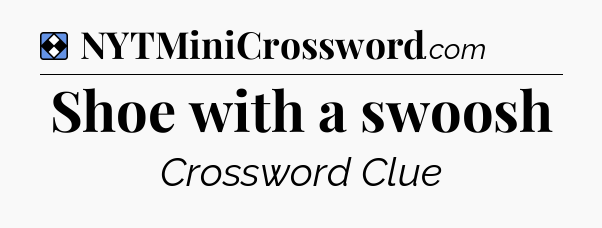 Solution: Shoe with a swoosh - NYT Mini Crossword