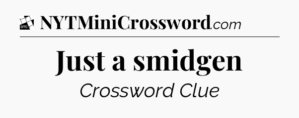 Just a smidgen - Daily Themed Classic Crossword