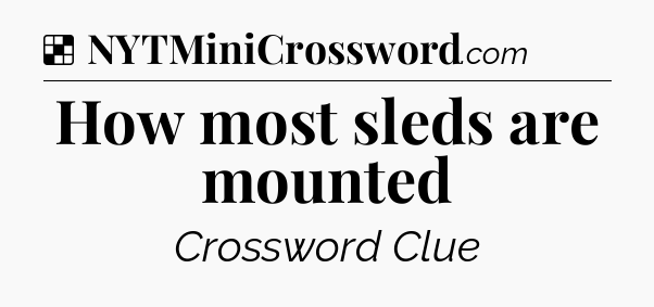 Solution: How most sleds are mounted - NYT Crossword