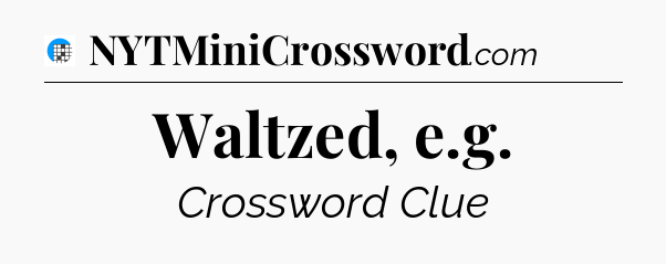 Waltzed, e.g Crossword Clue