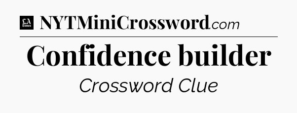 Confidence builder - LA Times Crossword