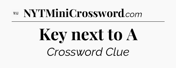 Key next to A - WSJ Crossword