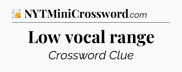 Low vocal range - 7 Little Words