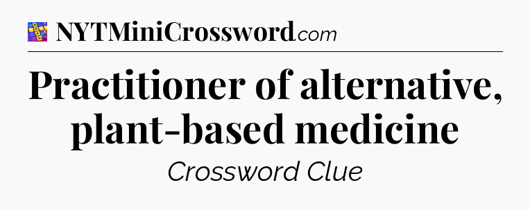 Practitioner of alternative, plant-based medicine Codycross