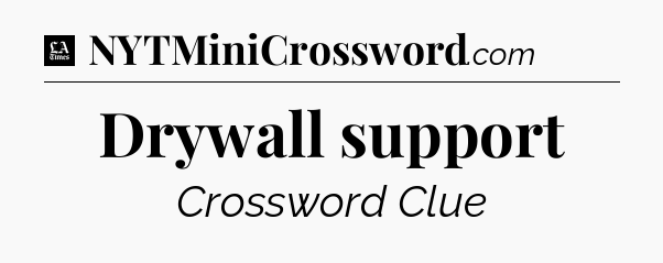 Drywall support - LA Times Crossword