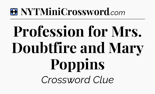 Solution: Profession for Mrs. Doubtfire and Mary Poppins - NYT Mini Crossword