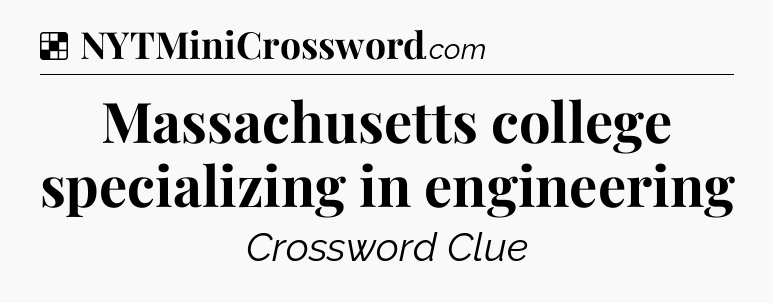 Solution: Massachusetts college specializing in engineering - NYT Crossword