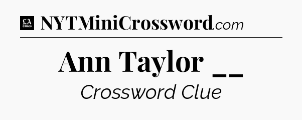 Ann Taylor __ - LA Times Crossword