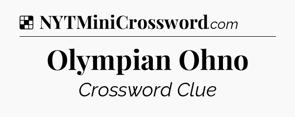 Solution: Olympian Ohno - NYT Crossword
