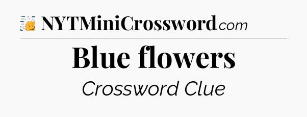 Blue flowers - 7 Little Words