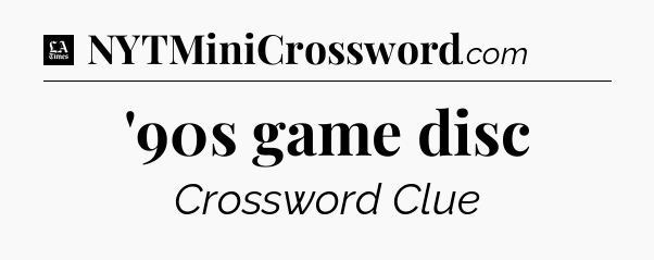 '90s game disc - LA Times Crossword