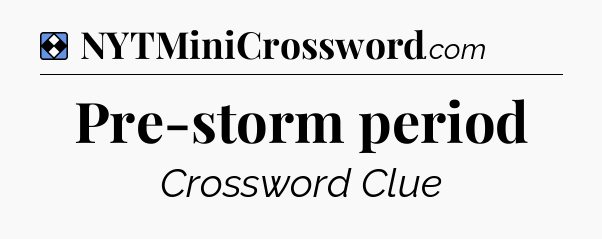 Solution: Pre-storm period - NYT Mini Crossword