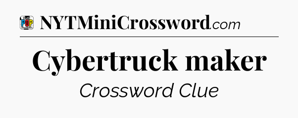 Cybertruck maker Crossword Clue