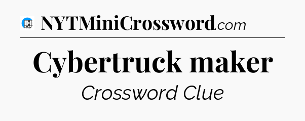 Cybertruck maker Crossword Clue