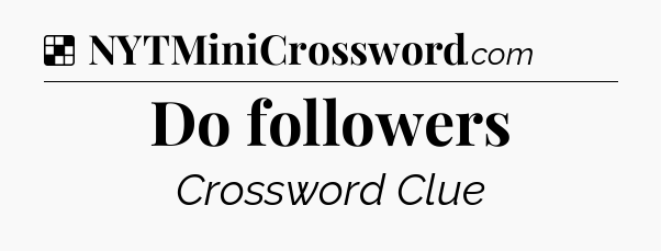 Solution: Do followers - NYT Crossword