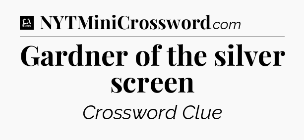 Gardner of the silver screen - LA Times Crossword