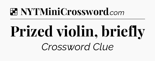 Solution: Prized violin, briefly - NYT Crossword