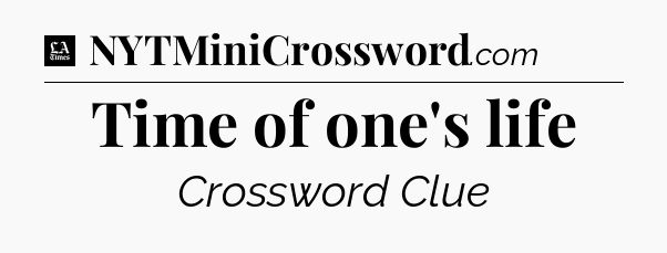 Time of one's life - LA Times Crossword
