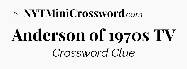 Anderson of 1970s TV - WSJ Crossword