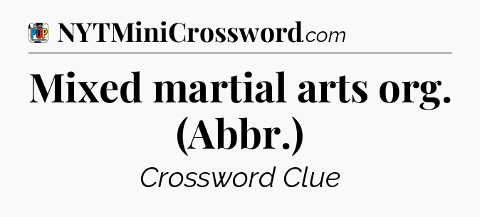 Mixed martial arts org. (Abbr.) Crossword Clue