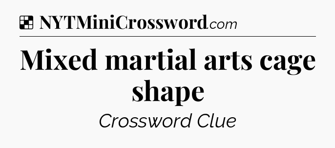 Solution: Mixed martial arts cage shape - NYT Crossword