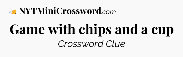 Game with chips and a cup - 7 Little Words