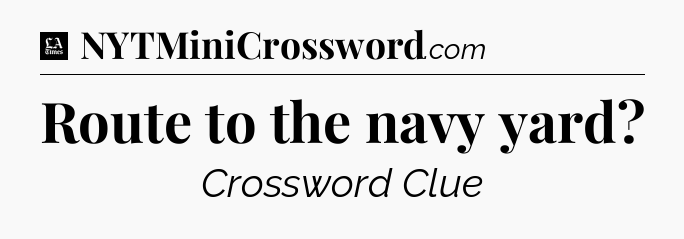 Route to the navy yard - LA Times Crossword