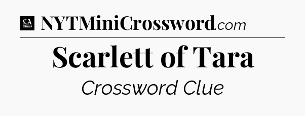 Scarlett of Tara - LA Times Crossword