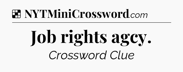 Solution: Job rights agcy - NYT Crossword