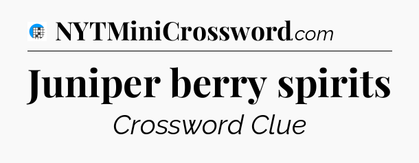 Juniper berry spirits Crossword Clue