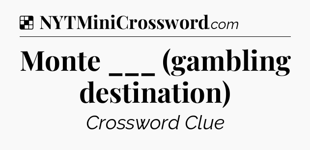 Solution: Monte ___ (gambling destination) - NYT Crossword