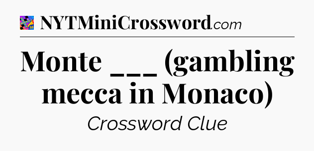 Monte ___ (gambling mecca in Monaco) Crossword Clue