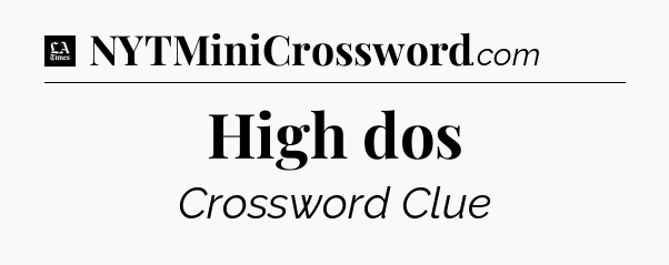 High dos - LA Times Crossword