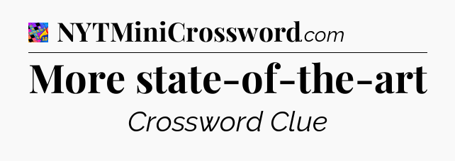 More state-of-the-art Crossword Clue