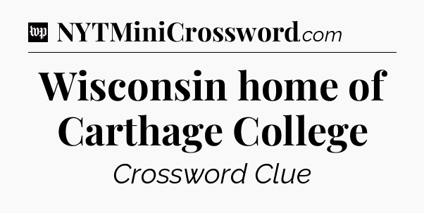 Wisconsin home of Carthage College Crossword Clue