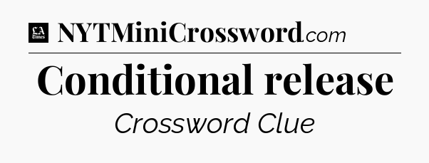 Conditional release - LA Times Crossword
