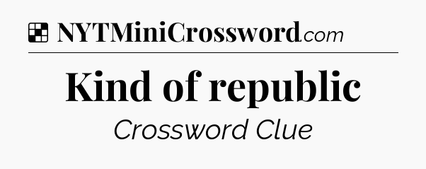 Solution: Kind of republic - NYT Crossword