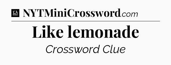 Like lemonade - LA Times Crossword